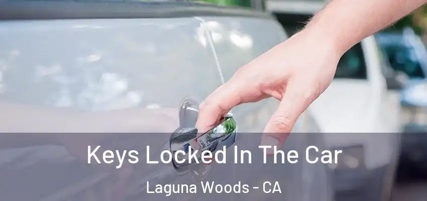  Keys Locked In The Car Laguna Woods - CA